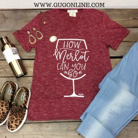 Last Chance Size Small | How Merlot Can You Go Short Sleeve Tee Shirt | ONLY 1 LEFT! warm glow FlexibleMaterial